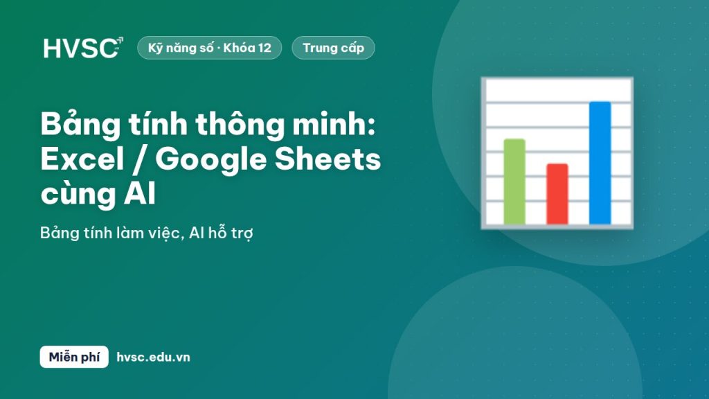 Bảng tính thông minh: Excel / Google Sheets cùng AI
