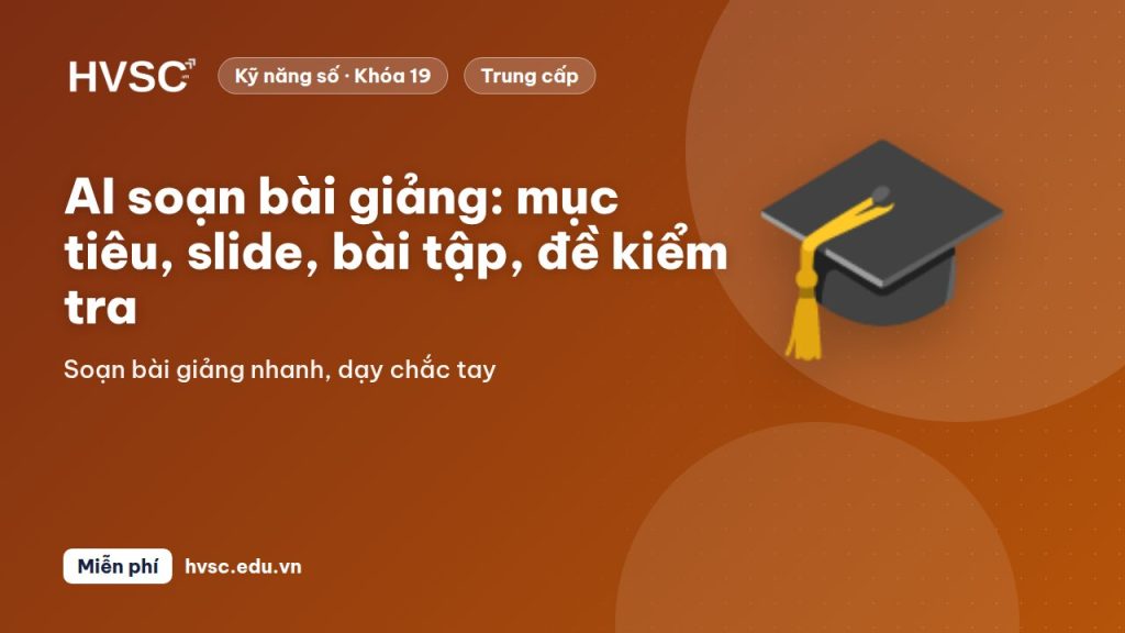 AI soạn bài giảng: mục tiêu, slide, bài tập, đề kiểm tra
