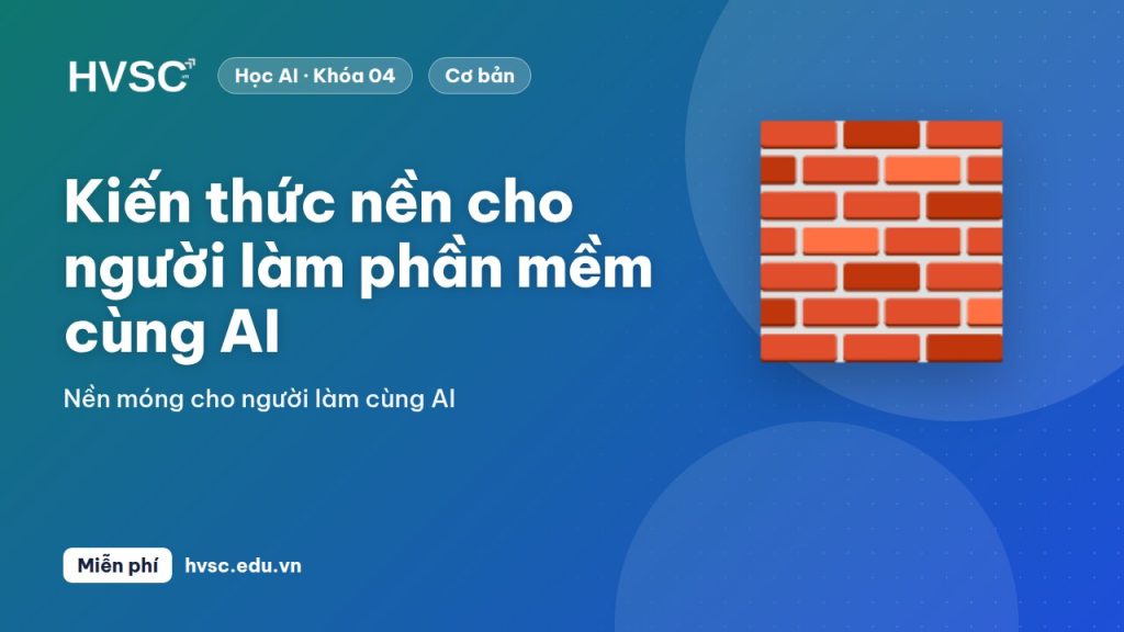 Kiến thức nền cho người làm phần mềm cùng AI