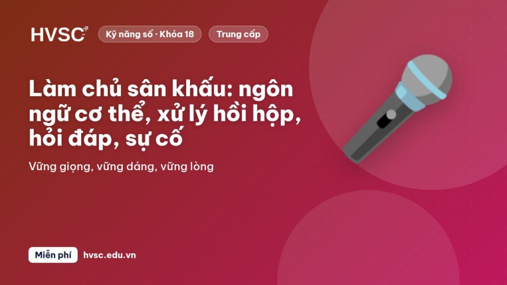 Làm chủ sân khấu: ngôn ngữ cơ thể, xử lý hồi hộp, hỏi đáp, sự cố