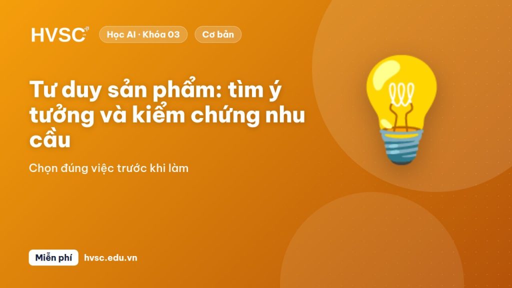 Tư duy sản phẩm: tìm ý tưởng và kiểm chứng nhu cầu